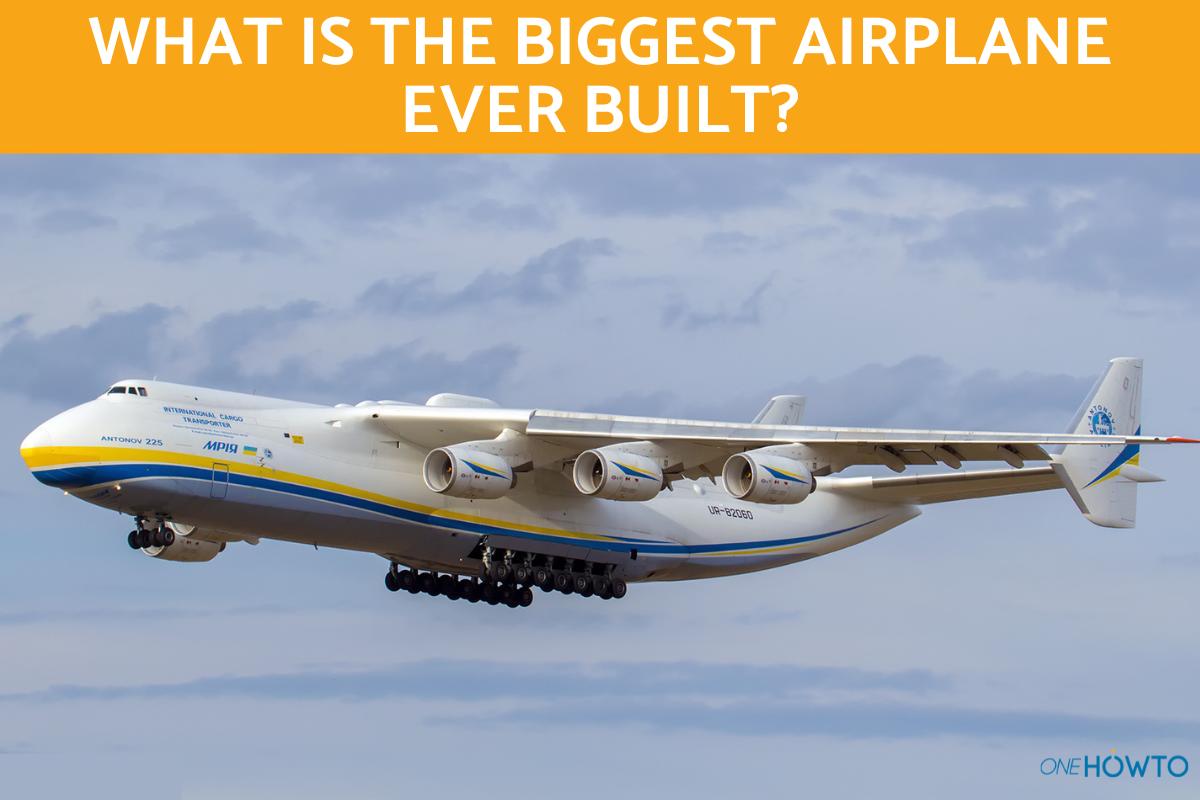 What Is the Biggest Airplane Ever Built?