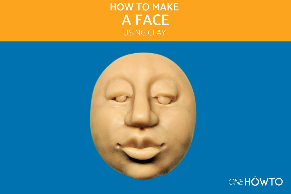How To Make A Face Out Of Clay