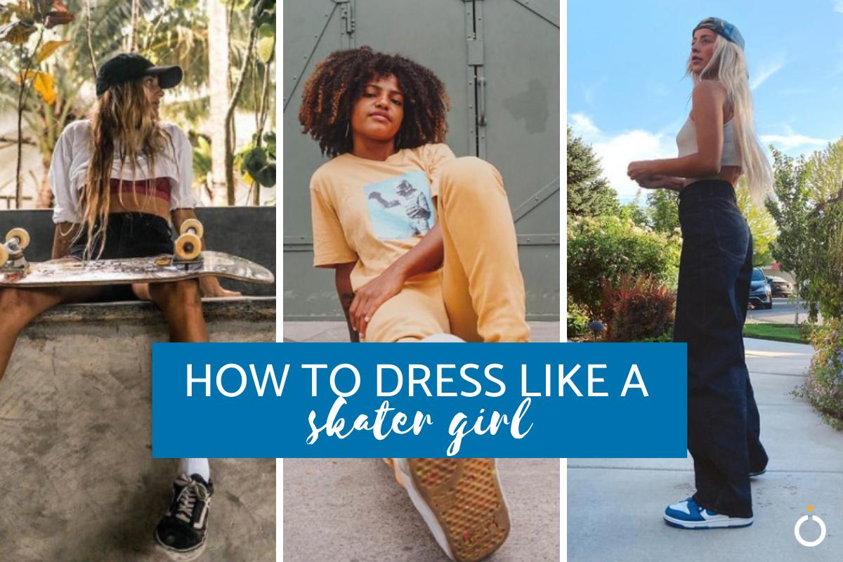 How to Dress Like a Skater Girl Guide to the Skater Aesthetic