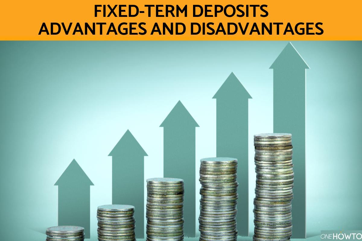 Fixed-Term Deposit - Advantages and Disadvantages